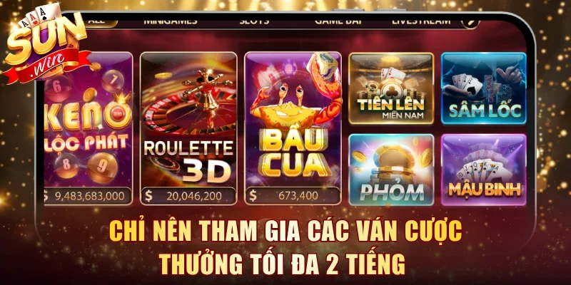 Chỉ nên tham gia các ván cược thưởng tối đa 2 tiếng
